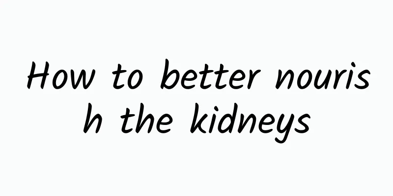 How to better nourish the kidneys