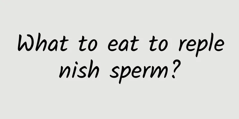 What to eat to replenish sperm?