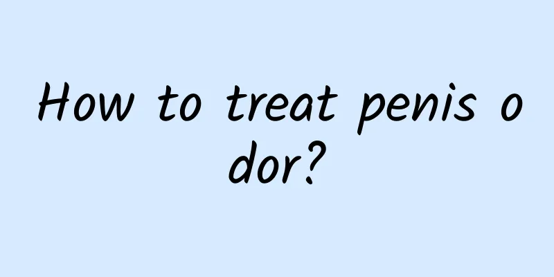 How to treat penis odor?