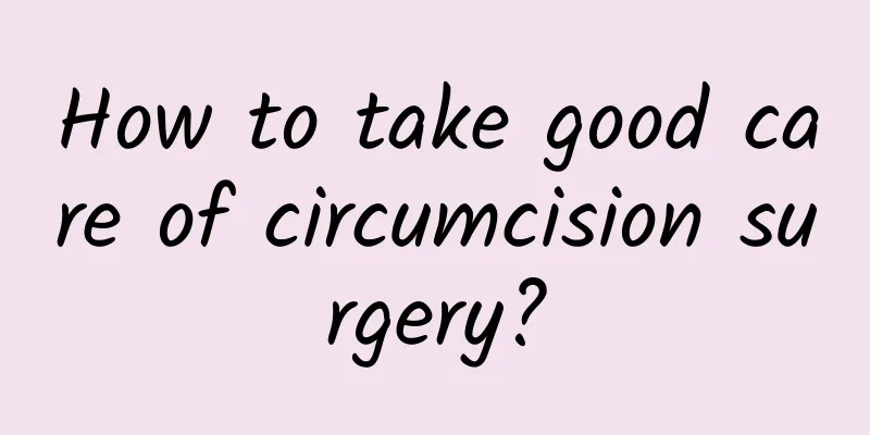 How to take good care of circumcision surgery?