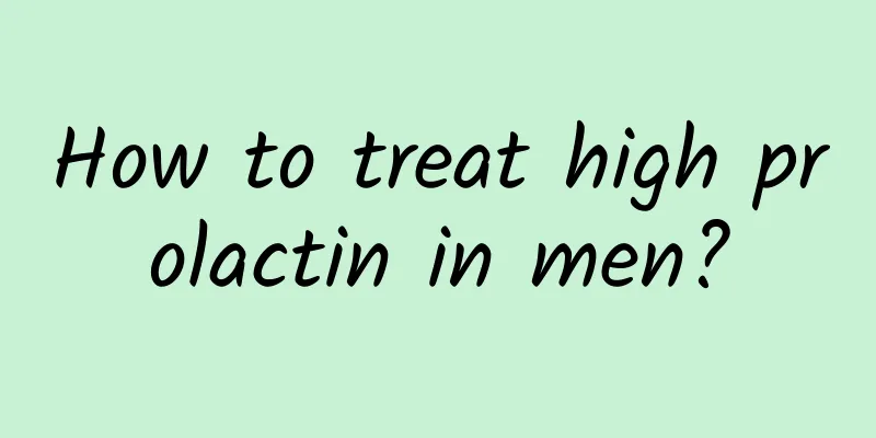 How to treat high prolactin in men?