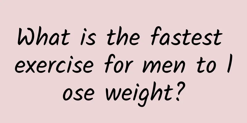 What is the fastest exercise for men to lose weight?