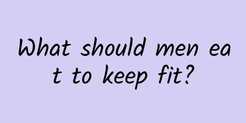 What should men eat to keep fit?