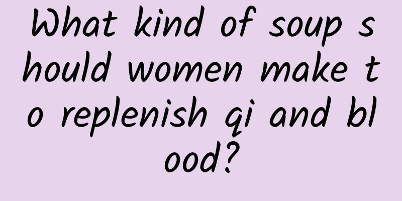 What kind of soup should women make to replenish qi and blood?