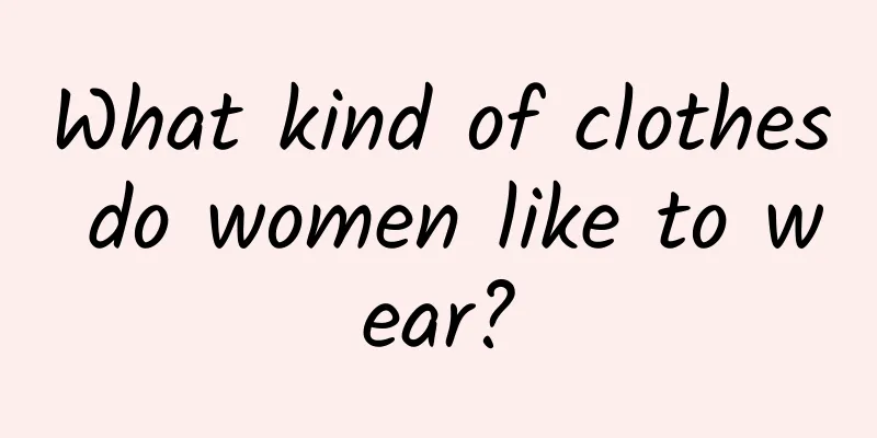 What kind of clothes do women like to wear?