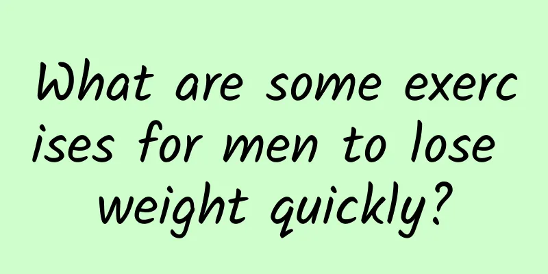 What are some exercises for men to lose weight quickly?