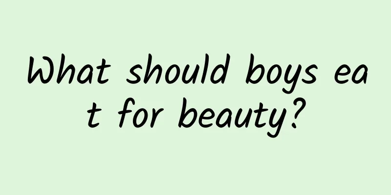 What should boys eat for beauty?