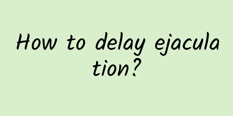 How to delay ejaculation?