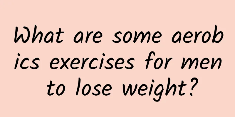 What are some aerobics exercises for men to lose weight?