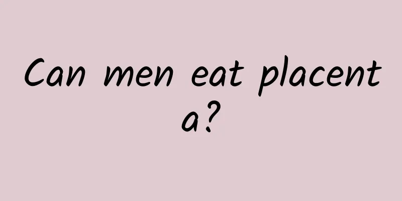 Can men eat placenta?