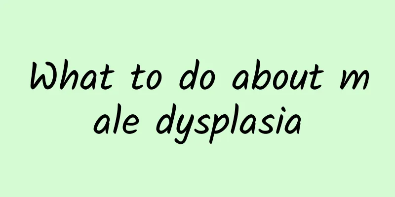 What to do about male dysplasia