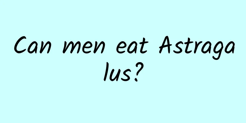 Can men eat Astragalus?