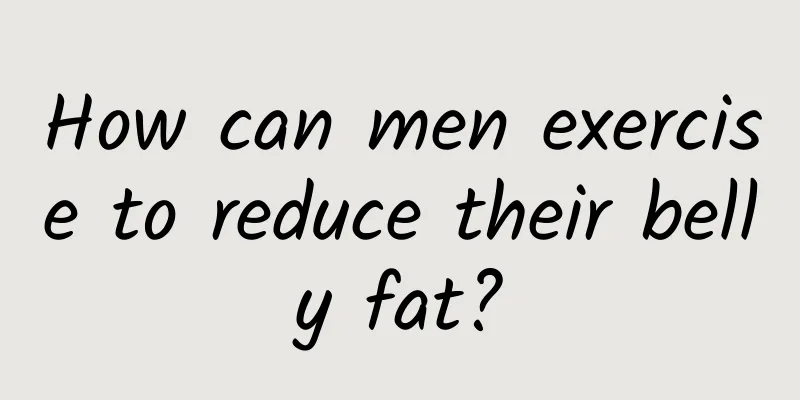 How can men exercise to reduce their belly fat?