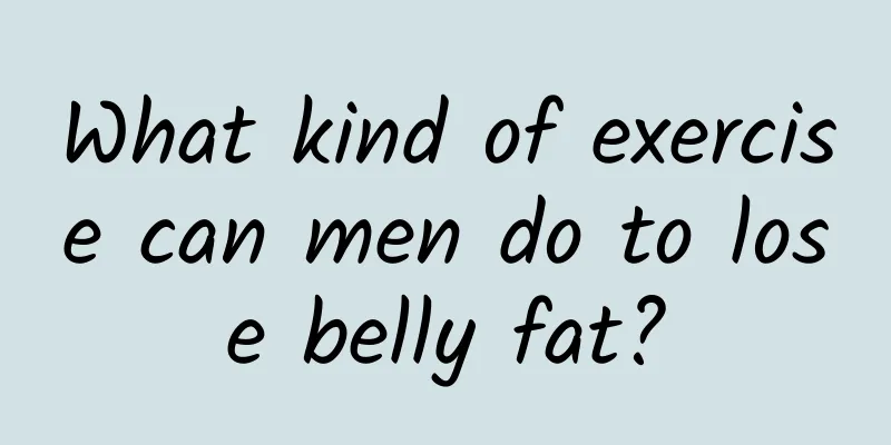What kind of exercise can men do to lose belly fat?