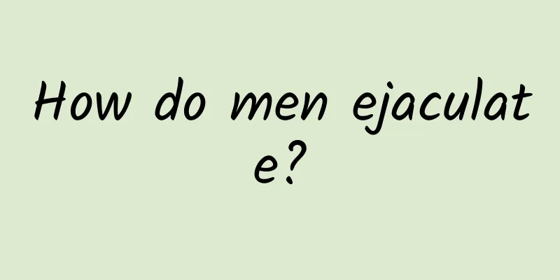 How do men ejaculate?
