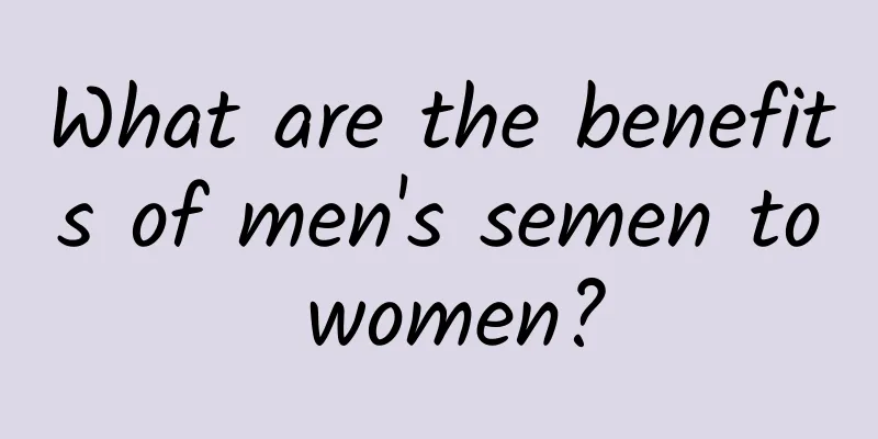 What are the benefits of men's semen to women?