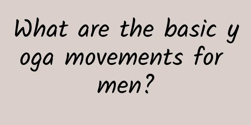 What are the basic yoga movements for men?