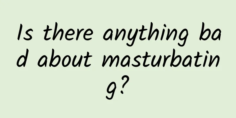 Is there anything bad about masturbating?