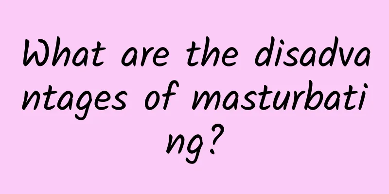What are the disadvantages of masturbating?