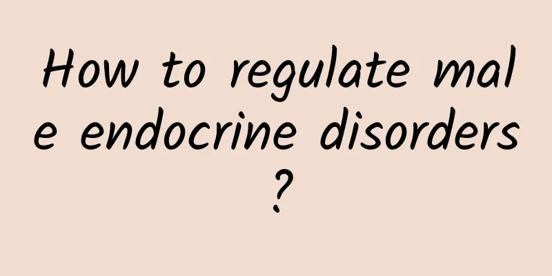 How to regulate male endocrine disorders?