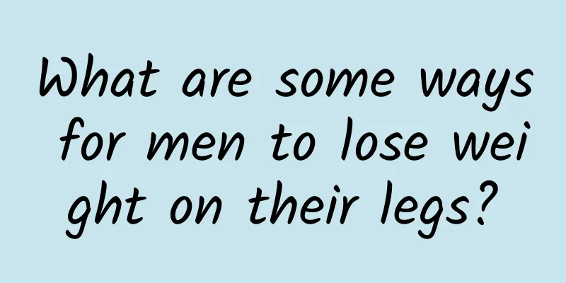 What are some ways for men to lose weight on their legs?