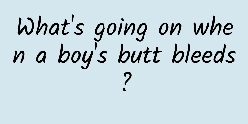 What's going on when a boy's butt bleeds?
