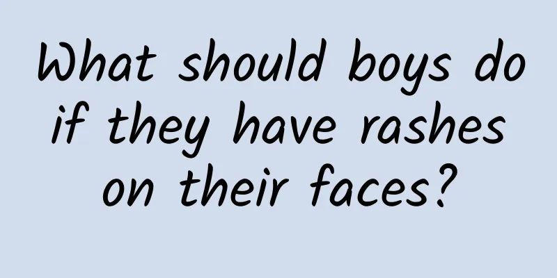 What should boys do if they have rashes on their faces?