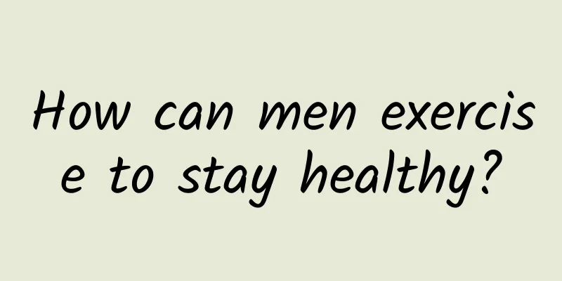 How can men exercise to stay healthy?