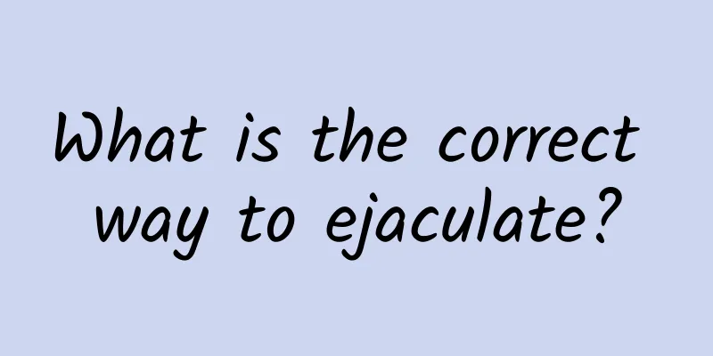 What is the correct way to ejaculate?