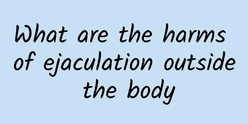 What are the harms of ejaculation outside the body