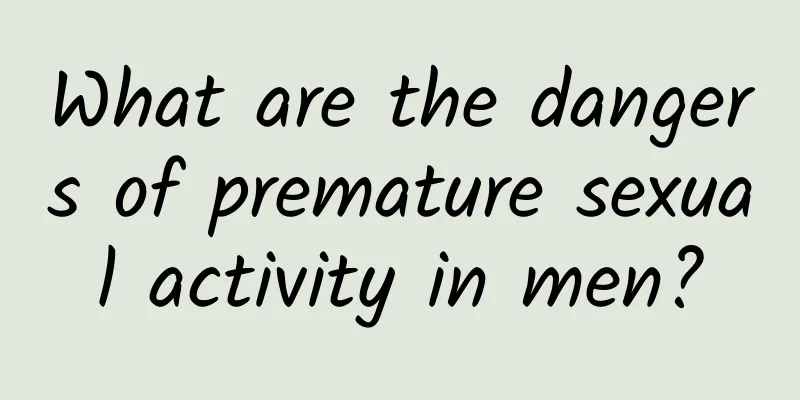 What are the dangers of premature sexual activity in men?