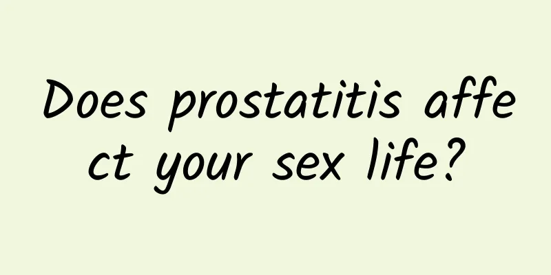 Does prostatitis affect your sex life?