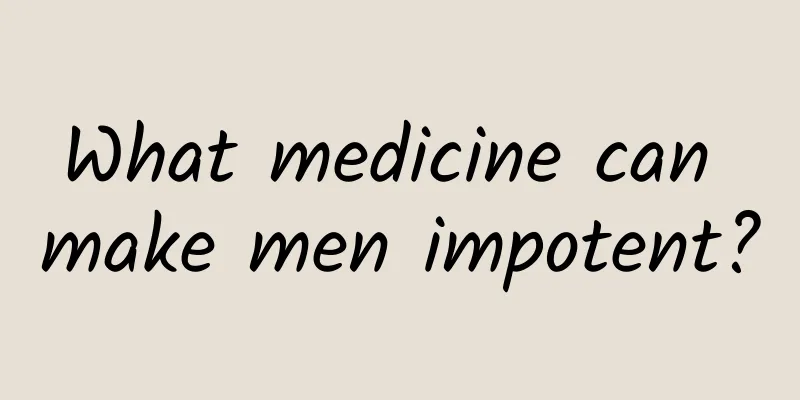 What medicine can make men impotent?