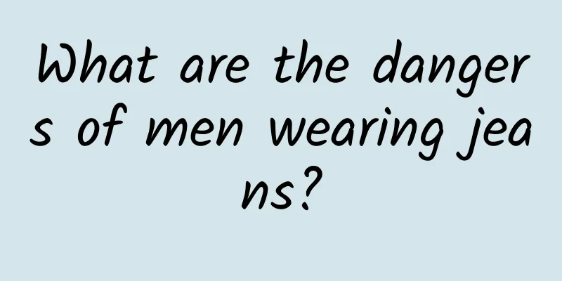 What are the dangers of men wearing jeans?