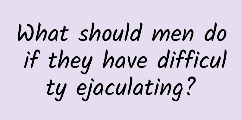 What should men do if they have difficulty ejaculating?