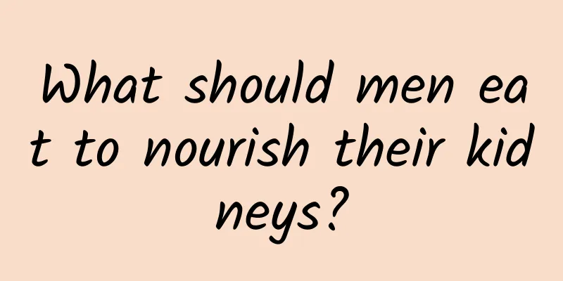 What should men eat to nourish their kidneys?