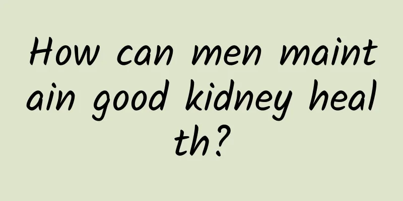 How can men maintain good kidney health?