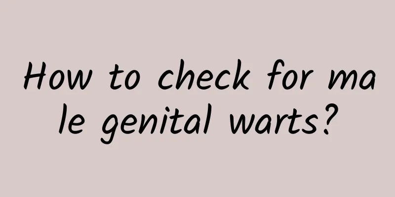 How to check for male genital warts?
