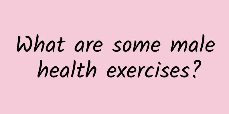 What are some male health exercises?