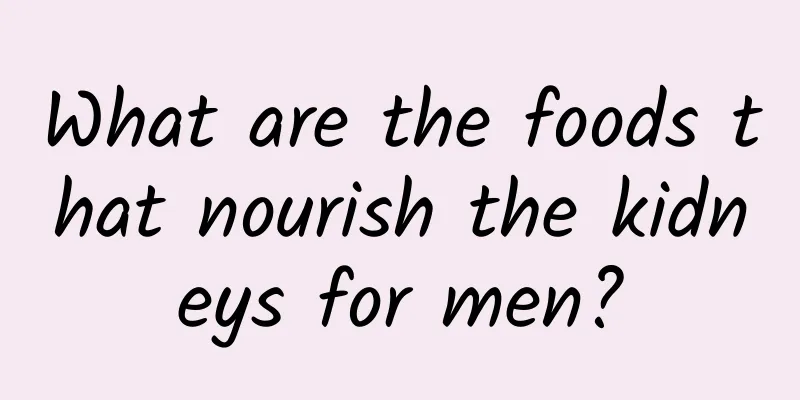 What are the foods that nourish the kidneys for men?