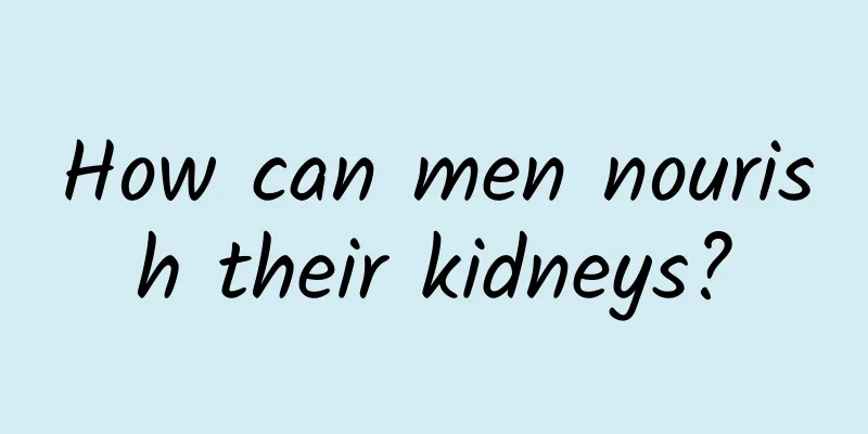 How can men nourish their kidneys?