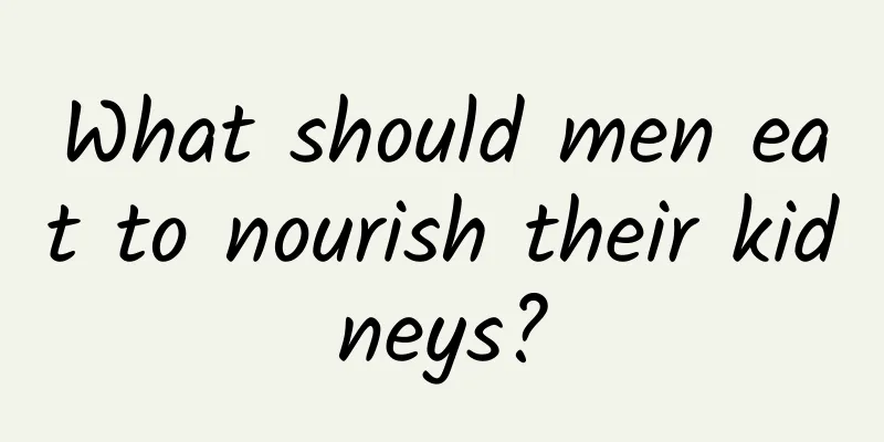 What should men eat to nourish their kidneys?