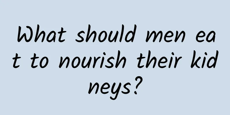 What should men eat to nourish their kidneys?