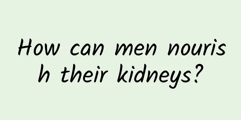 How can men nourish their kidneys?