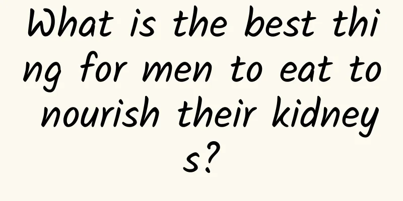 What is the best thing for men to eat to nourish their kidneys?