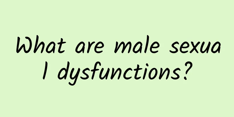 What are male sexual dysfunctions?