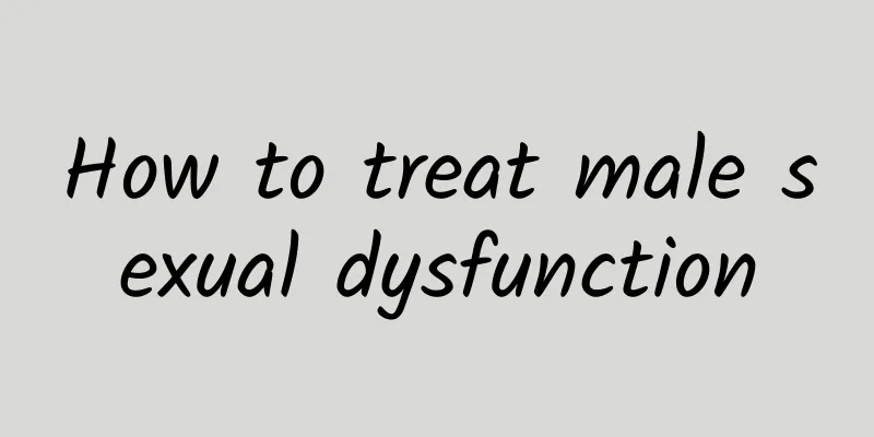 How to treat male sexual dysfunction