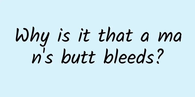 Why is it that a man's butt bleeds?