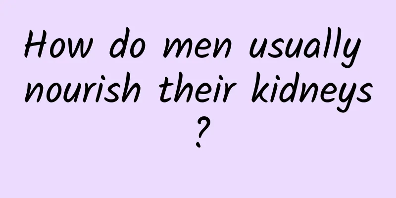 How do men usually nourish their kidneys?