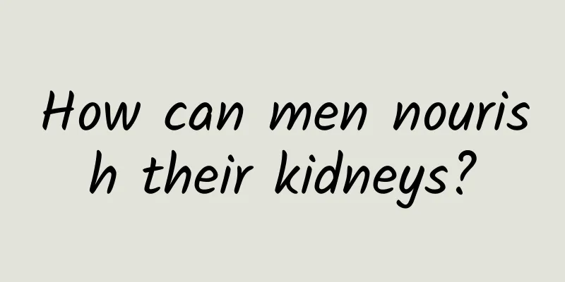How can men nourish their kidneys?